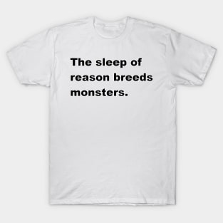 The sleep of reason breeds monsters T-Shirt